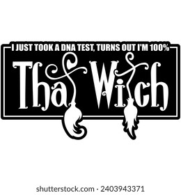 i just took a dna test turns out im 100% that witch halloween black vector graphic design and cut file