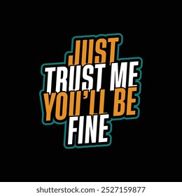 Just Trust me, You'll be fine Typography design