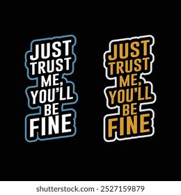 Just Trust me, You'll be fine Typography design