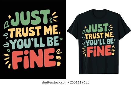 just trust me you'll be fine t shirt design, motivational vintage t shirt design