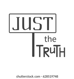 Just the truth. Hand drawn vector illustration, design, greeting card, logo.