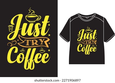 Just try coffee T-Shirt Design