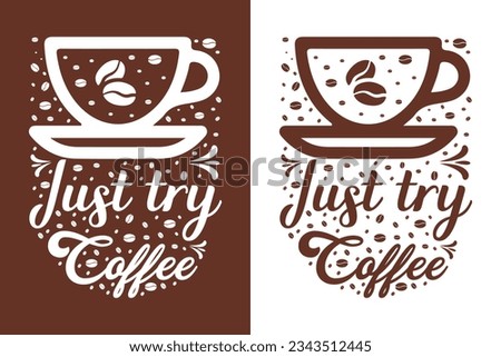 Just try coffee, Coffee T-shirt Design, Coffee tee vector, Coffee tee