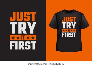 just try it first trendy typography t shirt design, Motivation, inspiration t shirt.