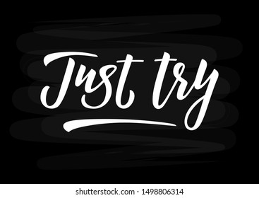 Just try hand drawn lettering. Motivational quote. Template for, banner, poster, flyer, greeting card, web design, print design. Vector illustration.