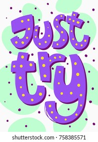 Just try motivation poster typography lettering quotes text. Good for wallpaper, t-shirt print. English language