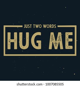 Just two words - Hug me. Romantic text, T-shirt print, text for posters, cards, banners.