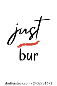 Just typographic motivational quotes Calligraphic and Vector with hand-drawn lettering for prints and posters, menu design, invitation and greeting cards t-shirts design coffee mug and hoodies design.