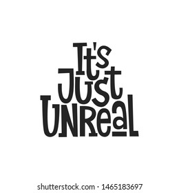 It's just unreal vector hand drawn   lettering. Motivational sport quote black and white illustration. Modern slang phrase sketch inscription. Positive lifestyle poster.