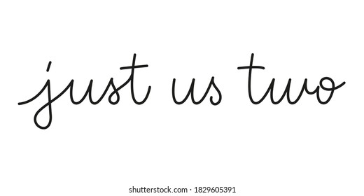 Just us two phrase handwritten by one line. Monoline vector text element isolated on white background. Simple inscription