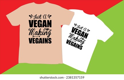 Just A Vegan Making Vegains Typography T Shirt Design,world vegan day T-shirt Design vector,Vegan t Shirt Design, t shirts, T-shirt design idea,Vector EPS Editable Files