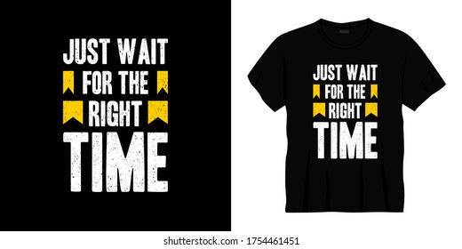 just wait for the right time typography t-shirt design