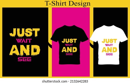 just wait and see typography t-shirt design