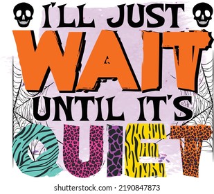 I'll just wait until it's quiet Halloween T shirt Design