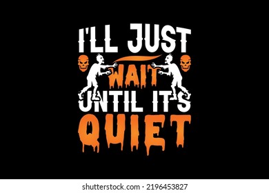 I'll just wait until it's quiet, Halloween t-shirt design