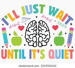 I’ll Just Wait Until It’s Quiet Svg,Teaching Svg,Teacher Shirt,Teacher Quotes Svg,Kindergarten Teacher Svg,PreSchool Svg,Cut File,Silhouette,commercial use,Teacher Retro Shirt