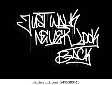 JUST WALK NEVER LOOK BACK word graffiti tag style