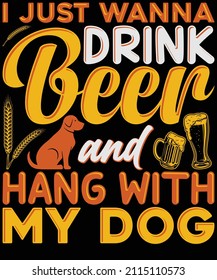 I just wanna drink beer and hang with my dog t shirt design