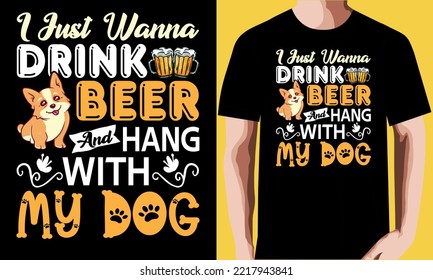 just wanna drink beer and hang with my dog t shirt design