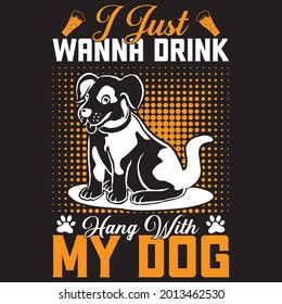 I Just wanna Drink Hang with my dog t shirt design, vector file.
