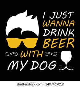 just wanna drink with my dog t-shirt design