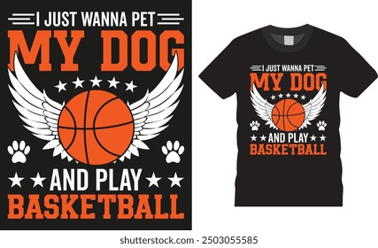 I just wanna pet my dog and play basketball typography vector graphic t shirt design. Basketball Player t shirts, American basketball t shirt design ready for print, pod, background, apparel.