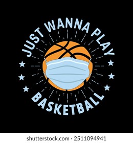 Just Wanna Play Basketball. Basketball Player t shirts, Basketball sport shirt, American basketball t shirt, motivational quote t shirt design