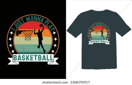 I Just Wanna Play Basketball T Shirt Design,Funny Retro Basketball T-Shirt Design,Basketball Retro Vintage T-shirt Design,Basketball t-shir,Basketball t-shirt design for print