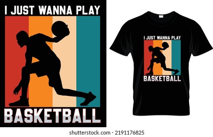 I Just Wanna Play Basketball T-shirt Design Graphic.