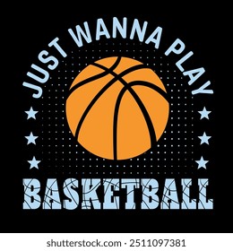 I just wanna play basketball, Basketball typography vector t-shirt design. Basketball t-shirt design with motivational quote.