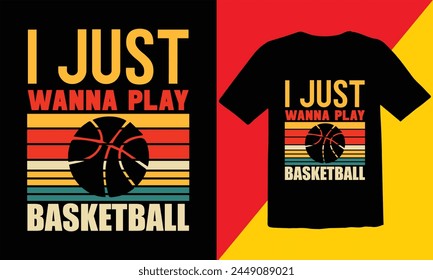 I Just wanna Play Basketball  Vintage T Shirt Design,Funny Retro Basketball T-Shirt Design,Basketball typography vector t-shirt design,basketball vector,Cut Files