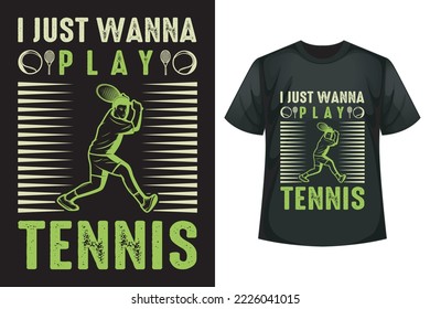 I just wanna play tennis - Tennis t-shirt design template