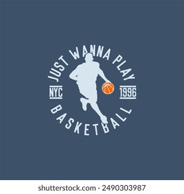 Just Wanna Play,Basketball  Championship sport typography, tee shirt graphics, vectors illustration.