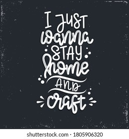 I just wanna stay home and craft Vector lettering, motivational quote