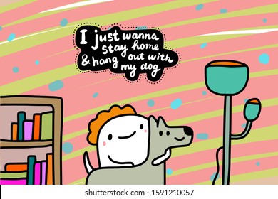 I just wanna stay home and hang out with my dog hand drawn vector illustration in cartoon comic style textured lettering