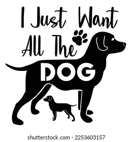 I just want all the dog Dog Lover shirt print template, typography design for dog mom, cute quotes, fur mom, paw, valentines, dog lover 