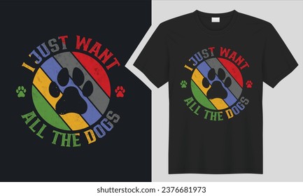 I Just Want All The Dogs Dog Lover T-Shirt  design. graphic  typography funny doggy drawing t-shirt. creative vector t shirt. Isolated on black background tshirt. Perfect for print items and bags