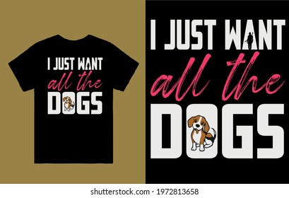I Just want all the dogs - t shirt design vector