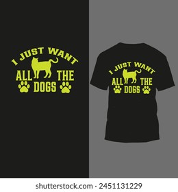 i just want all the dogs t shirt design