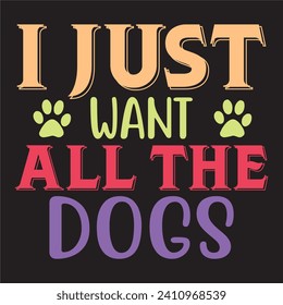 I Just Want All the Dogs t-shirt design vector file