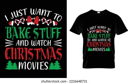 i just want to bake stuff and watch christmas movies t-shirt design.