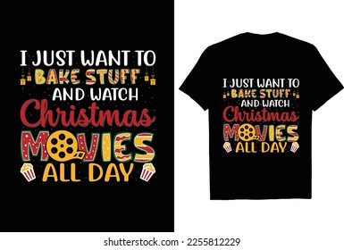 I Just Want to Bake stuff and watch Christmas Movies all day t shirt