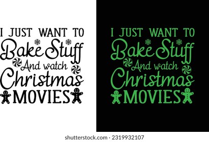 I Just Want To Bake Stuff And Watch Christmas Movies Svg , Christmas Svg Design