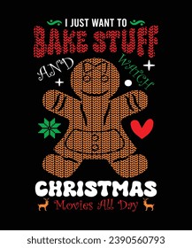 I JUST WANT TO BAKE STUFF AND WATCH CHRISTMAS MOVIES ALL DAY TSHIRT DESIGN