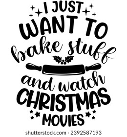 i just want to bake stuff and watch christmas movies black vector graphic design and cut file