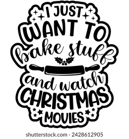 i just want to bake stuff and watch christmas movies black vector graphic design and cut file