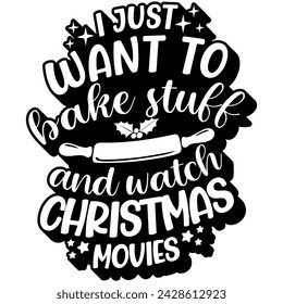 i just want to bake stuff and watch christmas movies black vector graphic design and cut file