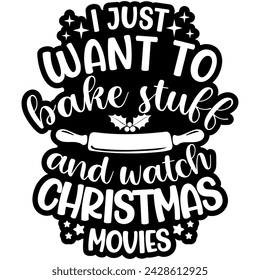 i just want to bake stuff and watch christmas movies black vector graphic design and cut file