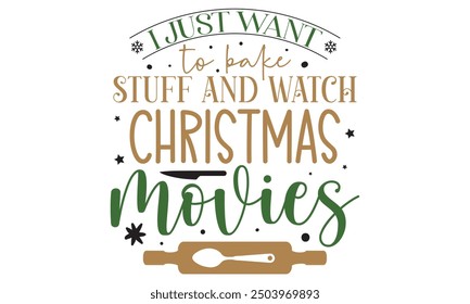 I just want to bake stuff and watch christmas movies, new Christmas design