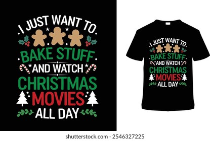 I Just Want To Bake Stuff And Watch Movies Typography T shirt, apparel, vector illustration, graphic template, print on demand, textile, retro style, vintage, eps 10, element, christmas day tee